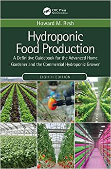 Hydroponic Food Production: A Definitive Guidebook for the Advanced Home Gardener and the Commercial Hydroponic Grower